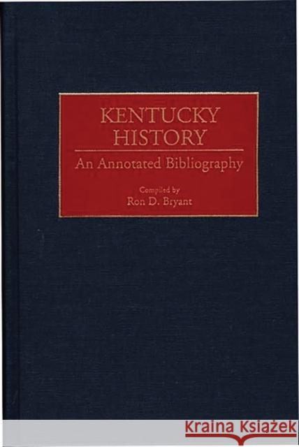 Kentucky History: An Annotated Bibliography Bryant, Ron D. 9780313282393 Greenwood Press