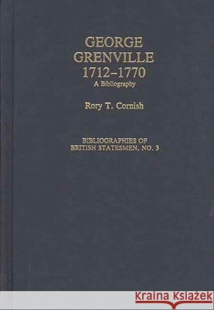 George Grenville, 1712-1770: A Bibliography Cornish, Rory Thomas 9780313282812 Greenwood Press