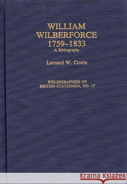 William Wilberforce, 1759-1833: A Bibliography Cowie, Leonard W. 9780313282836 Greenwood Press