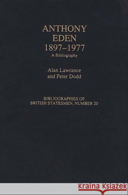 Anthony Eden, 1897-1977: A Bibliography Lawrance, Alan 9780313282867