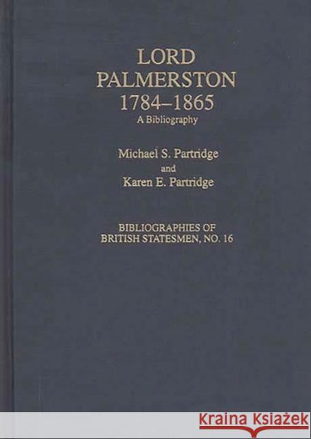 Lord Palmerston, 1784-1865: A Bibliography Partridge, Michael S. 9780313282928