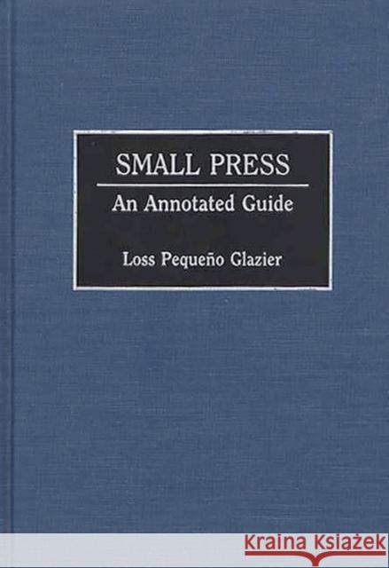 Small Press: An Annotated Guide Glazier, Loss 9780313283109