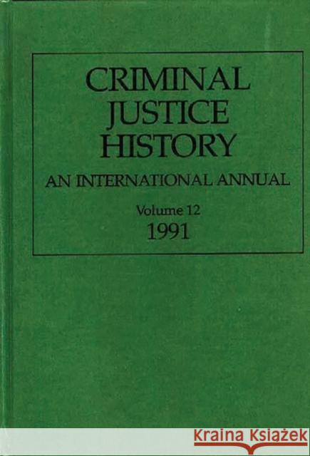 Criminal Justice History: An International Annual; Volume 12, 1991 Knafla, Louis a. 9780313283185