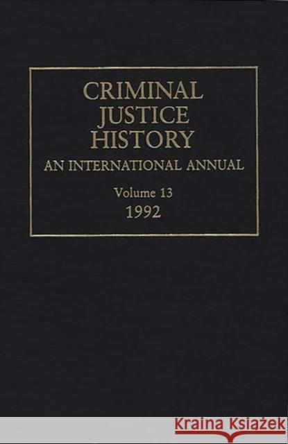 Criminal Justice History: An International Annual; Volume 13, 1992 Knafla, Louis a. 9780313283192
