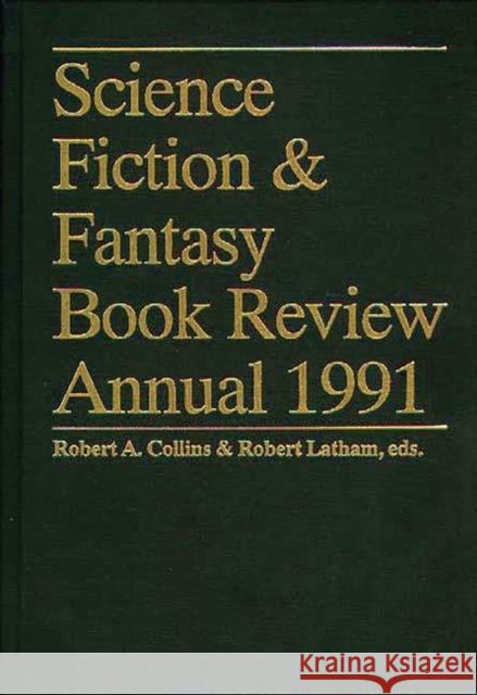 Science Fiction & Fantasy Book Review Annual 1991 Robert Latham Robert A. Collins Robert A. Collins 9780313283260 Greenwood Press