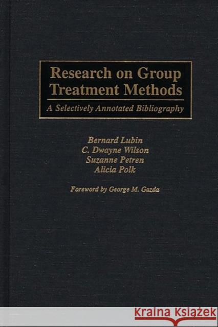 Research on Group Treatment Methods: A Selectively Annotated Bibliography Lubin, Bernard 9780313283390 Greenwood Press