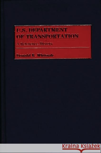 U.S. Department of Transportation: A Reference History Whitnah, Donald R. 9780313283406 Greenwood Press