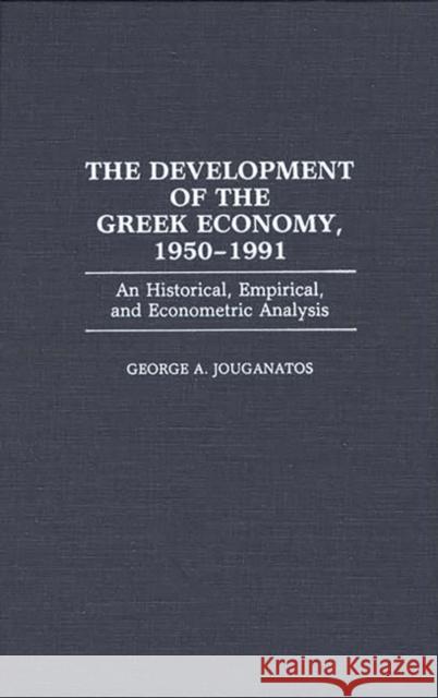 The Development of the Greek Economy, 1950-1991: An Historical, Empirical, and Econometric Analysis Jouganatos, George A. 9780313283444 Greenwood Press