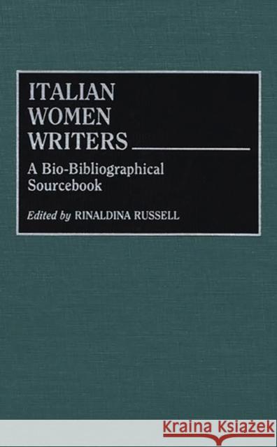 Italian Women Writers: A Bio-Bibliographical Sourcebook Russell, Rinaldina 9780313283475 Greenwood Press