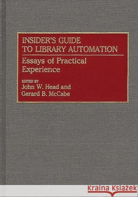 Insider's Guide to Library Automation: Essays of Practical Experience Head, John W. 9780313283659 Greenwood Press