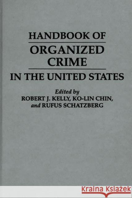 Handbook of Organized Crime in the United States Ko-Lin Chin Ko-Lin Chin Rufus Schatzberg 9780313283666 Greenwood Press