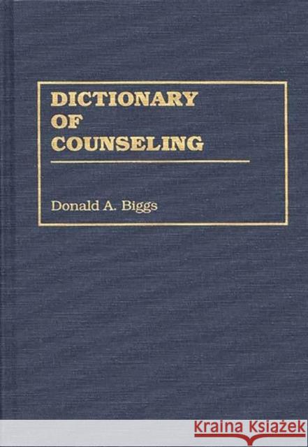 Dictionary of Counseling Donald A. Biggs 9780313283673 Greenwood Press