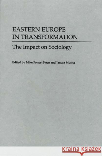 Eastern Europe in Transformation: The Impact on Sociology Keen, Mike 9780313283758 Greenwood Press