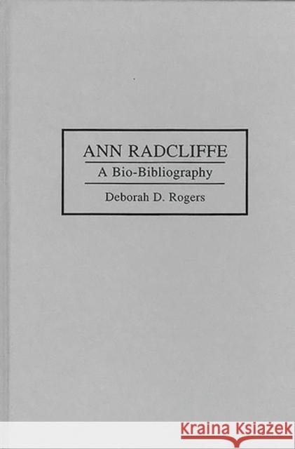 Ann Radcliffe: A Bio-Bibliography Rogers, Deborah 9780313283796 Greenwood Press
