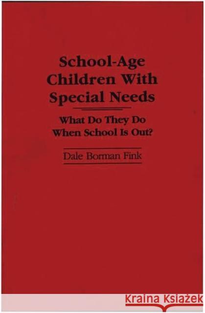 School-Age Children With Special Needs : What Do They Do When School Is Out? Dale B. Fink 9780313283840 Exceptional Parent Press