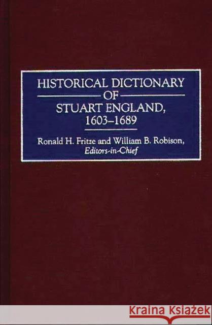 Historical Dictionary of Stuart England, 1603-1689 Ronald H. Fritze William B. Robison William B. Robinson 9780313283918 Greenwood Press