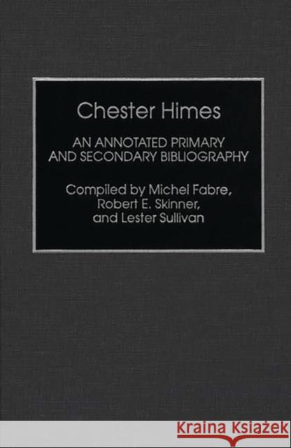 Chester Himes: An Annotated Primary and Secondary Bibliography Fabre, Michel 9780313283963