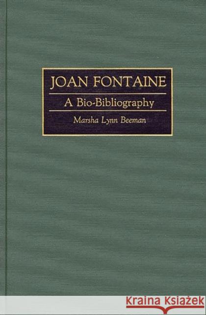 Joan Fontaine: A Bio-Bibliography Beeman, Marsha L. 9780313284090 Greenwood Press