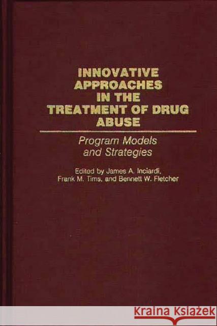 Innovative Approaches in the Treatment of Drug Abuse: Program Models and Strategies Fletcher, Bennett W. 9780313284229 Greenwood Press