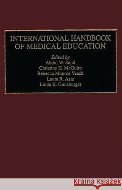 International Handbook of Medical Education Abdul W. Sajid Christine H. McGuire Rebecca M. Veach 9780313284236 Greenwood Press