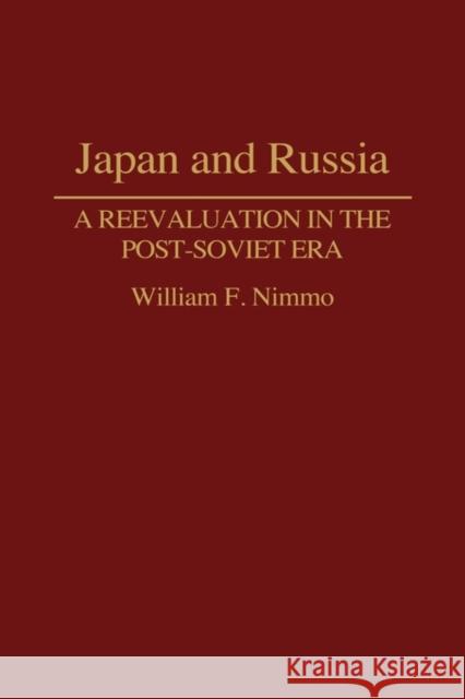 Japan and Russia: A Reevaluation in the Post-Soviet Era Nimmo, William 9780313284403 Greenwood Press