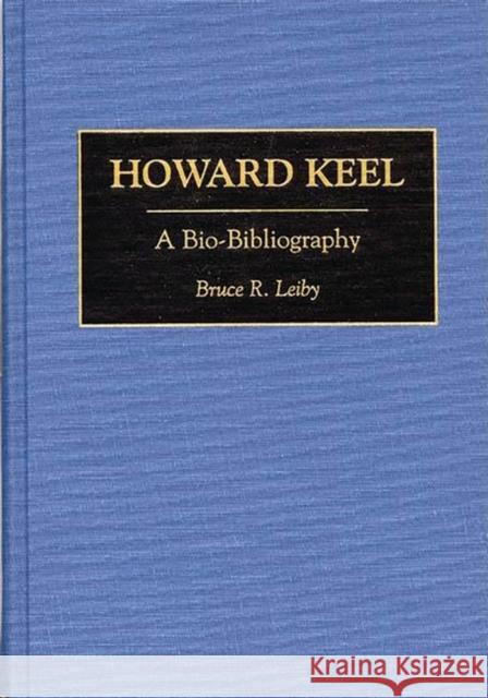 Howard Keel: A Bio-Bibliography Leiby, Bruce 9780313284564 Greenwood Press