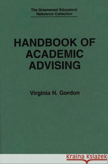 Handbook of Academic Advising Virginia N. Gordon 9780313284588