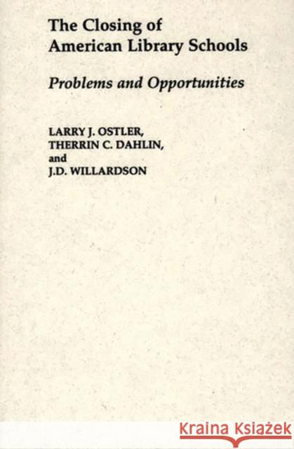 The Closing of American Library Schools: Problems and Opportunities Dahlin, Therrin C. 9780313284618 Greenwood Press