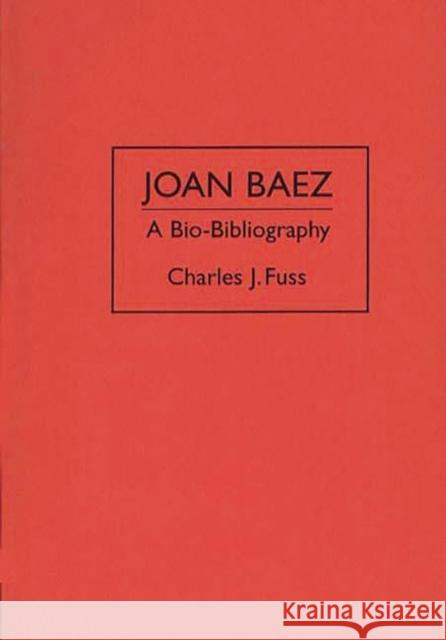 Joan Baez: A Bio-Bibliography Charles J. Fuss 9780313284632 Greenwood Press