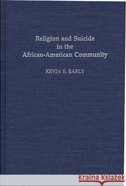 Religion and Suicide in the African-American Community Kevin E. Early 9780313284700 Greenwood Press
