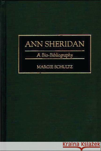 Ann Sheridan: A Bio-Bibliography Schultz, Margie 9780313284823