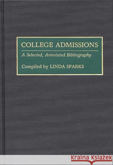 College Admissions: A Selected Annotated Bibliography Sparks, Linda 9780313284830 Greenwood Press