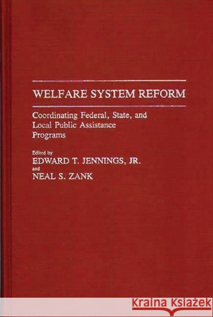 Welfare System Reform: Coordinating Federal, State, and Local Public Assistance Programs Jennings, Edward T. 9780313284854