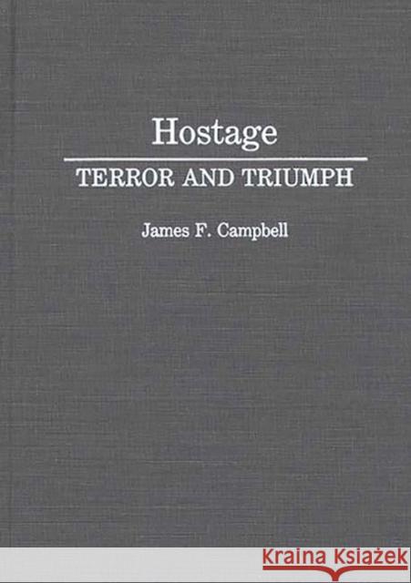 Hostage: Terror and Triumph Campbell, James F. 9780313284861 Greenwood Press