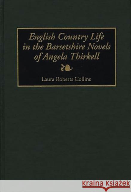 English Country Life in the Barsetshire Novels of Angela Thirkell Laura R. Collins 9780313284946 Greenwood Press