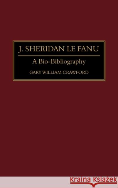 J. Sheridan Le Fanu: A Bio-Bibliography Crawford, Gary W. 9780313285158 Greenwood Press