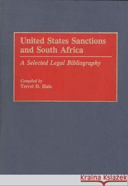 United States Sanctions and South Africa: A Selected Legal Bibliography Hale, Terrel D. 9780313285219