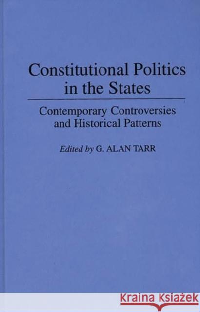 Constitutional Politics in the States: Contemporary Controversies and Historical Patterns Tarr, G. Alan 9780313285233 Greenwood Press