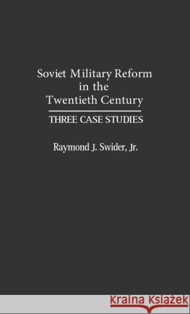 Soviet Military Reform in the Twentieth Century: Three Case Studies Swider, Raymond J. 9780313285257 Greenwood Press