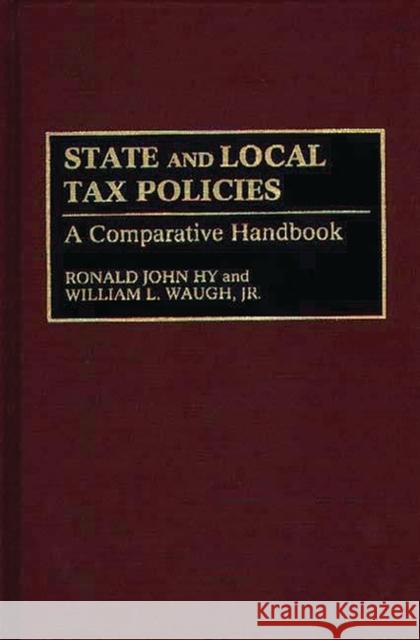 State and Local Tax Policies: A Comparative Handbook Hy, Ronald J. 9780313285295 Greenwood Press