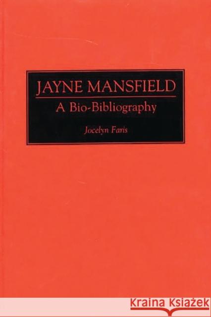 Jayne Mansfield: A Bio-Bibliography Faris, Jocelyn 9780313285448 Greenwood Press