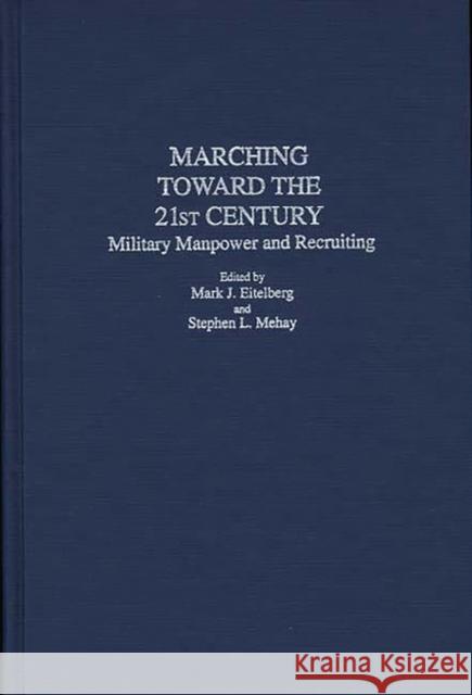 Marching Toward the 21st Century: Military Manpower and Recruiting Mehay, Stephen L. 9780313285660 Greenwood Press