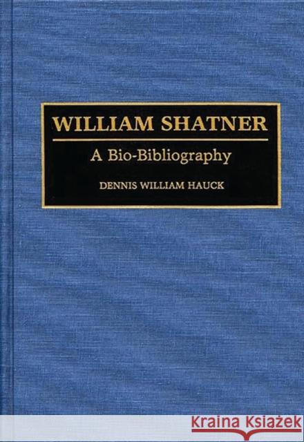 William Shatner: A Bio-Bibliography Hauck, Dennis W. 9780313285790 Greenwood Press
