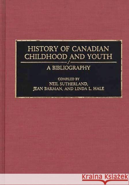 History of Canadian Childhood and Youth: A Bibliography Barman, Jean 9780313285851 Greenwood Press
