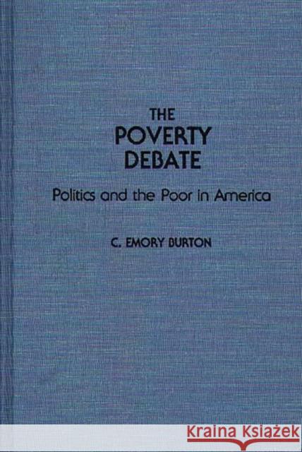 The Poverty Debate: Politics and the Poor in America Burton, C. Emory 9780313285943 Greenwood Press