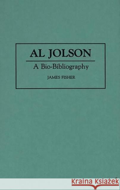 Al Jolson: A Bio-Bibliography Fisher, James 9780313286209