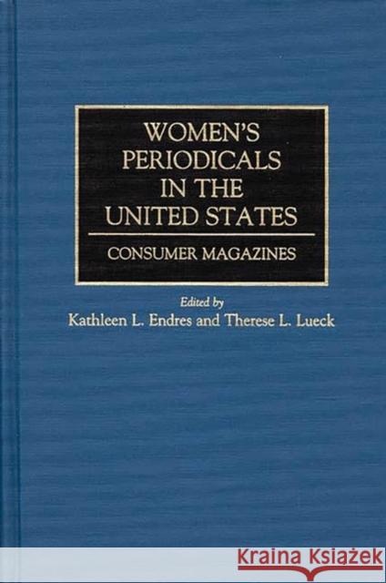 Women's Periodicals in the United States: Consumer Magazines Endres, Kathleen L. 9780313286315 Greenwood Press