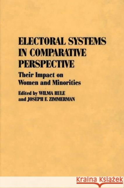 Electoral Systems in Comparative Perspective: Their Impact on Women and Minorities Zimmerman, Joseph F. 9780313286339 Greenwood Press