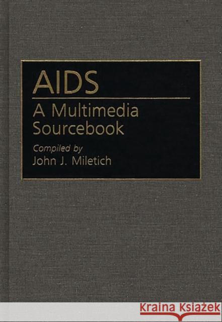 AIDS: A Multimedia Sourcebook Miletich, John J. 9780313286698