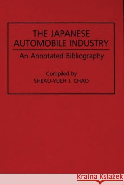 The Japanese Automobile Industry: An Annotated Bibliography Chao, Sheau-Yu J. 9780313286780 Greenwood Press